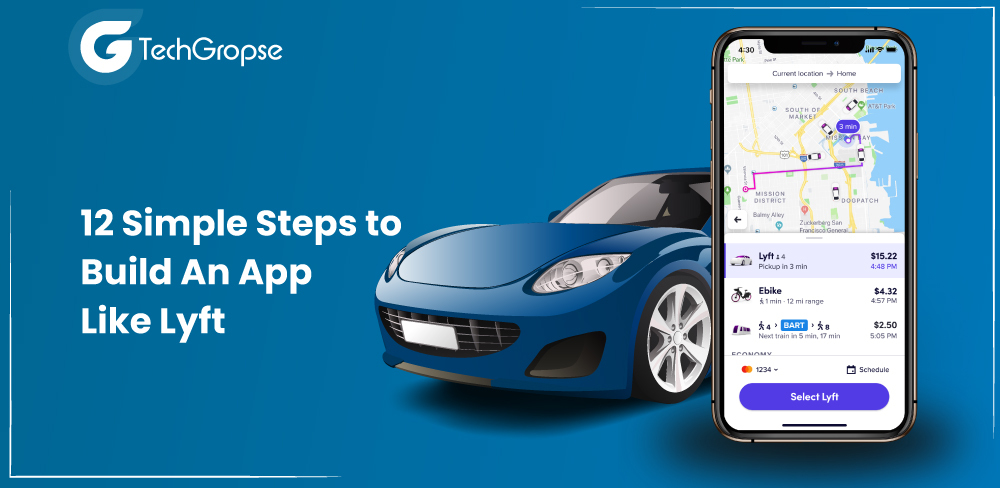 12 Simple Steps to Build An App Like Lyft