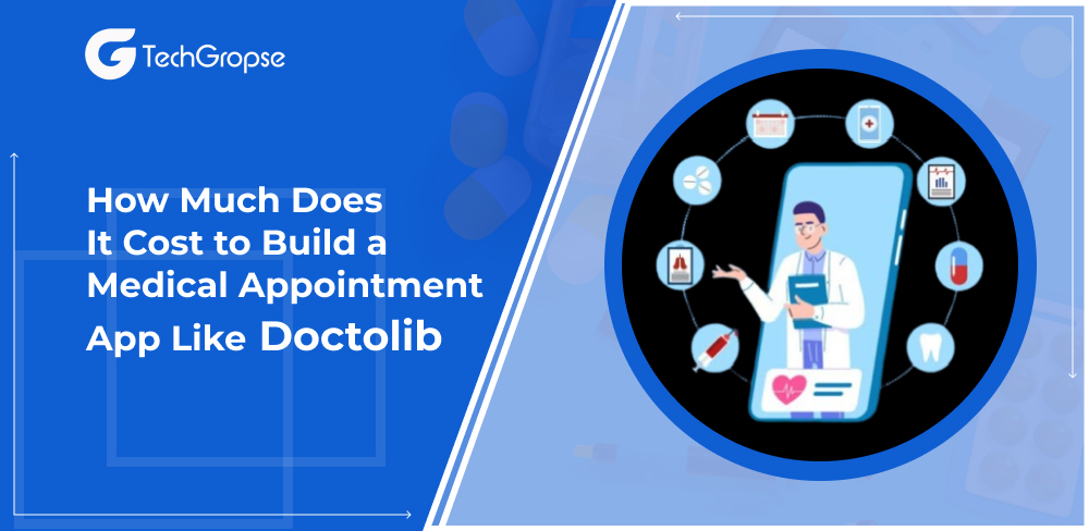 How Much Does It Cost to Build a Medical Appointment App Like Doctolib?