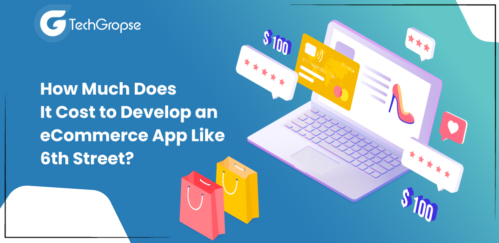 How Much Does It Cost to Develop an eCommerce App Like 6th Street?