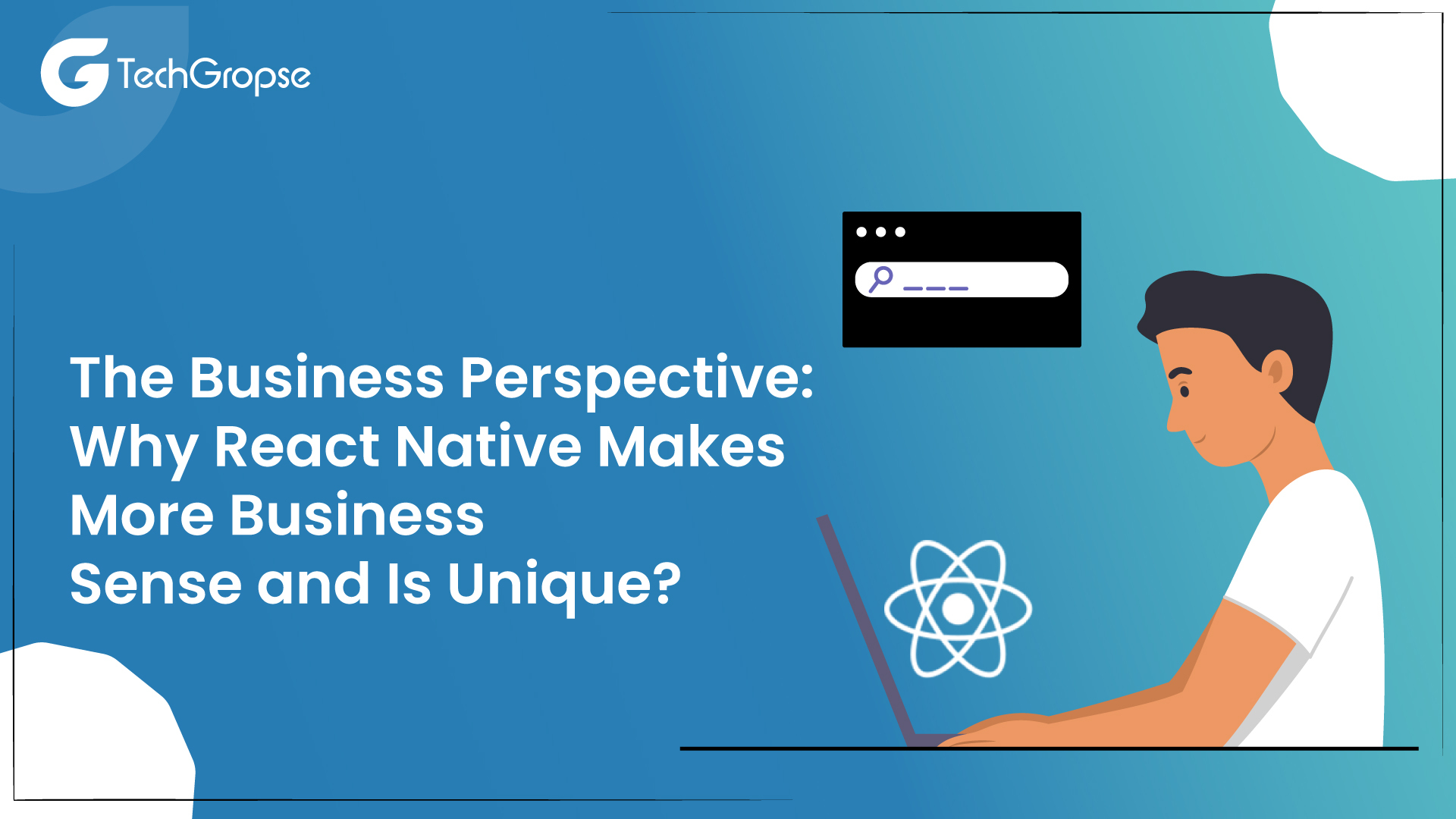 The Business Perspective: Why React Native Makes More Business Sense and Is Unique?