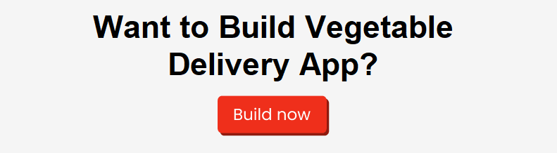 Want to Build Vegetable Delivery - CTA